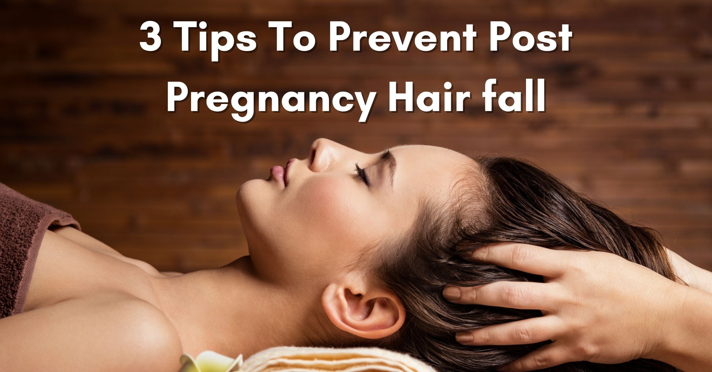3 Tips To Prevent Post Pregnancy Hairfall