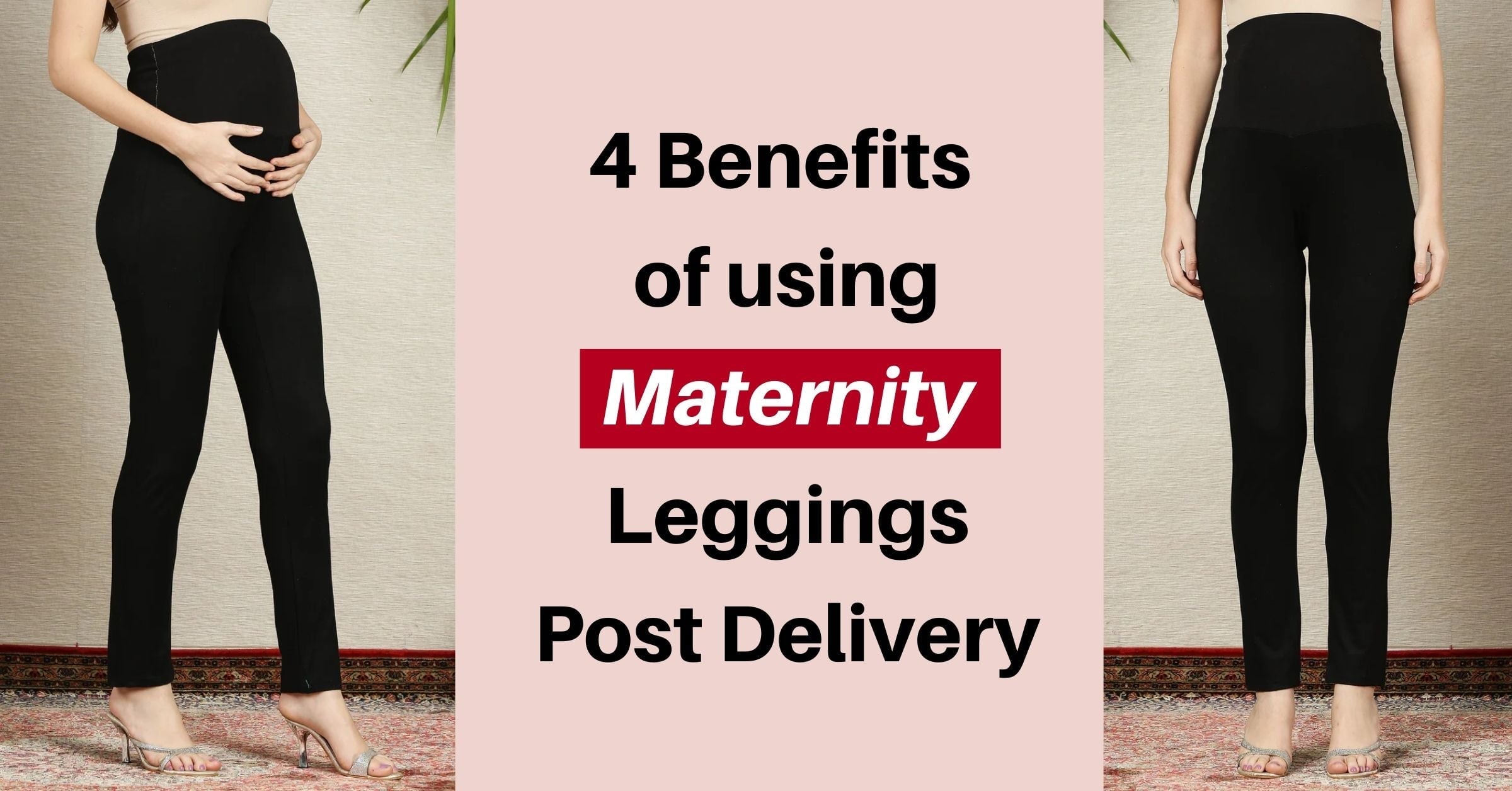 4 Benefits of using Maternity Leggings Post Delivery
