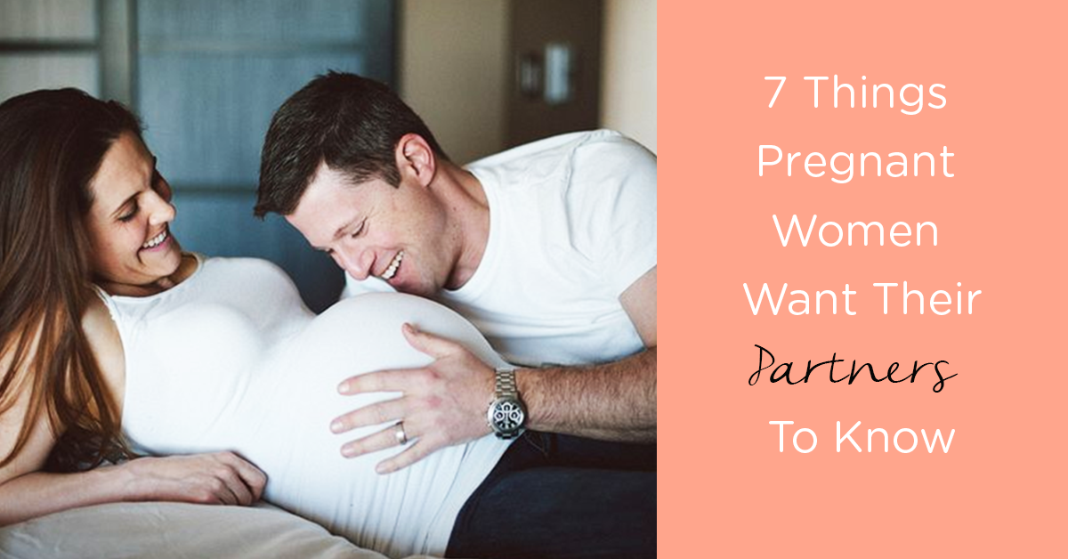 7 Things Pregnant Women Want Their Partners to Know