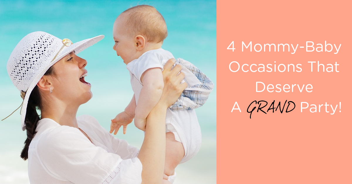 Four Mommy-Baby Occasions That Deserve A Grand Party!